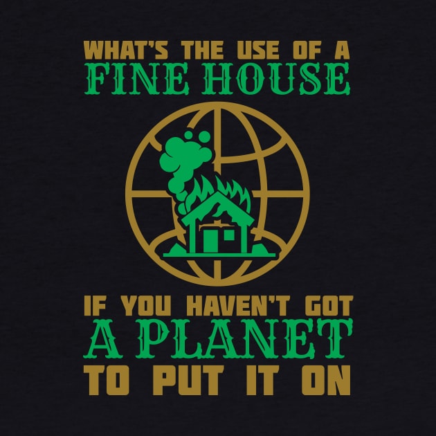 What's The Use Of A House If You Have No Planet - Climate Change Fridays For Future Quote by MrPink017